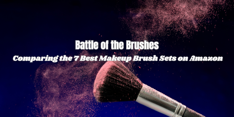 Comparing the 7 Best Makeup Brush Sets on Amazon