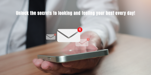 Unlock the secrets to looking and feeling your best every day!