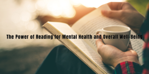Read more about the article The Power of Reading for Mental Health and Overall Well-Being